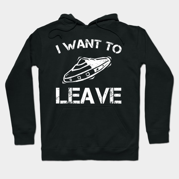 I Want To Leave UFO Gift Alien Lover Hoodie by Daphne R. Ellington